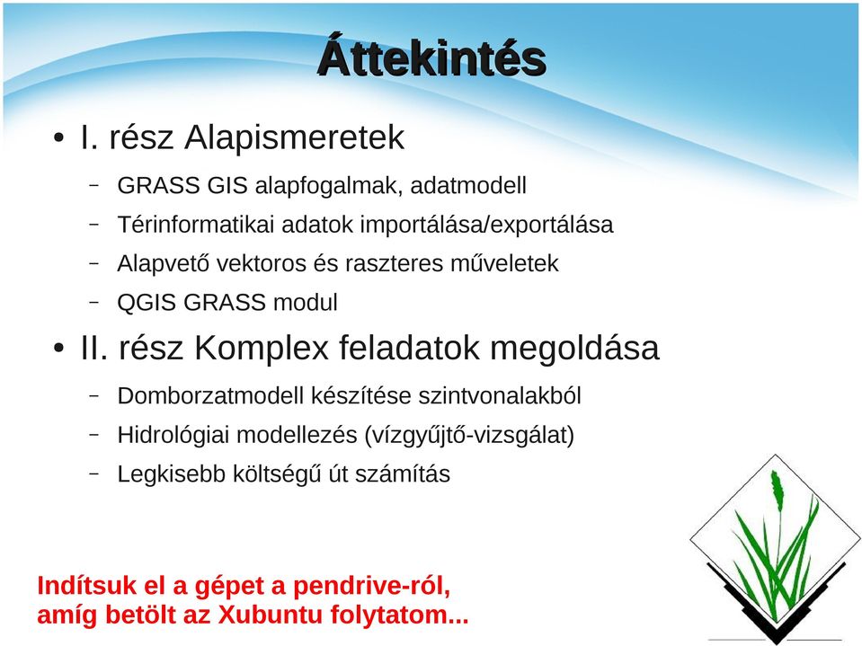 importálása/exportálása Alapvető vektoros és raszteres műveletek QGIS GRASS modul II.