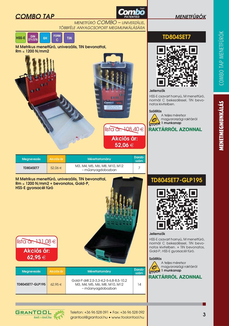 A teljes méretsor MENETMEGMUNKÁÁS COMBO TA ár tartomány T804SET7 52,06 M3, M4, M5, M6, M8, M10, M12 mûanyagobozban 7 M Metrius menetfúró, univerzális, TiN bevonattal, Rm 1200 N/mm2 + bevonatos, Gol-,