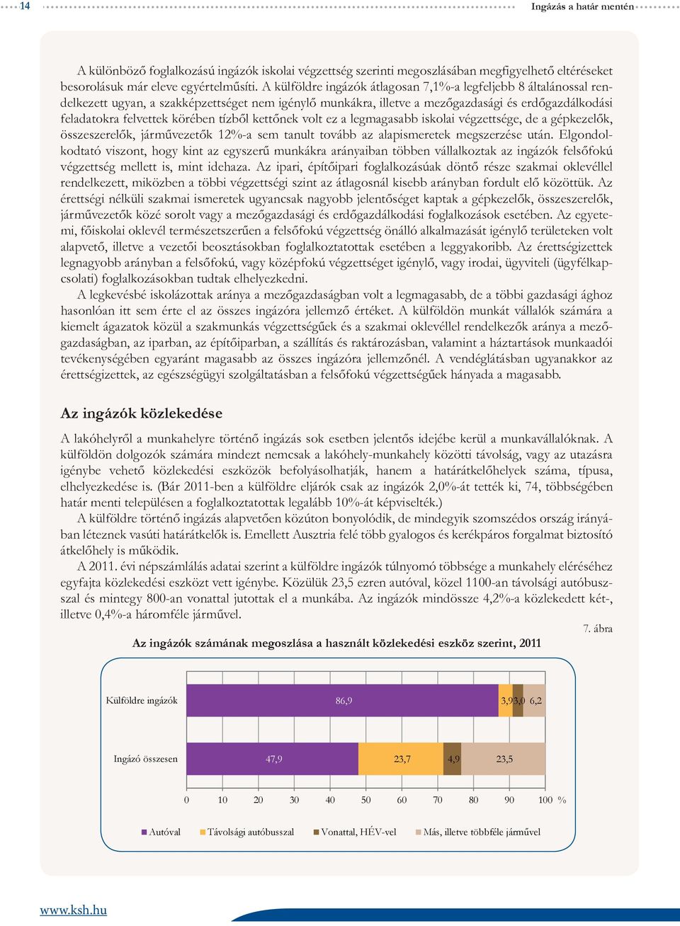 tízből kettőnek volt ez a legmagasabb iskolai végzettsége, de a gépkezelők, összeszerelők, járművezetők 12%-a sem tanult tovább az alapismeretek megszerzése után.