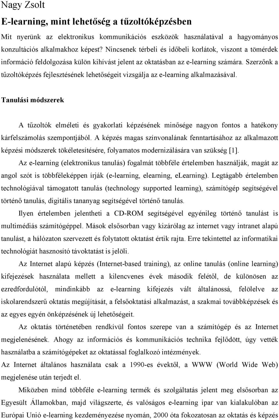 Szerzőnk a tűzoltóképzés fejlesztésének lehetőségeit vizsgálja az e-learning alkalmazásával.