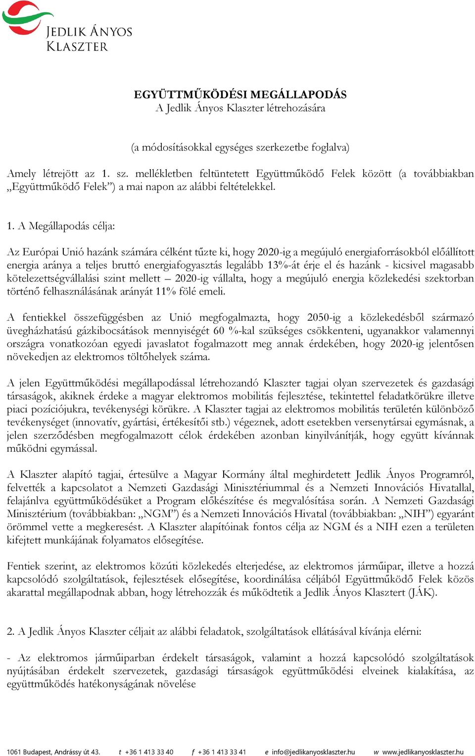 sz. mellékletben feltüntetett Együttműködő Felek között (a továbbiakban Együttműködő Felek ) a mai napon az alábbi feltételekkel. 1.