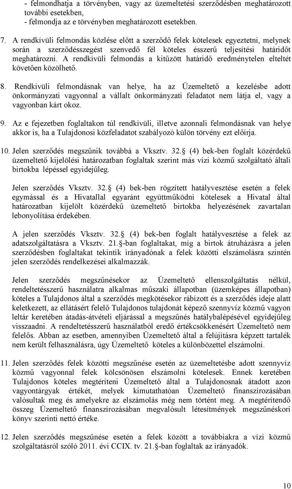 A rendkívüli felmondás a kitűzött határidő eredménytelen elteltét követően közölhető. 8.