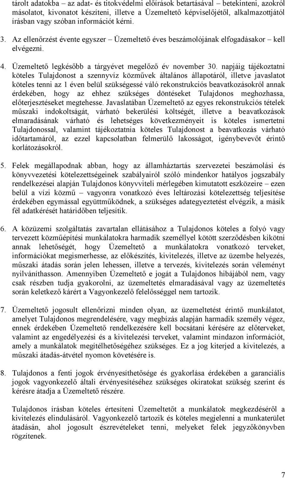 napjáig tájékoztatni köteles Tulajdonost a szennyvíz közművek általános állapotáról, illetve javaslatot köteles tenni az 1 éven belül szükségessé váló rekonstrukciós beavatkozásokról annak érdekében,