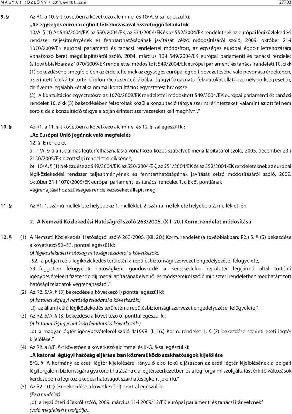 október 21-i 1070/2009/EK európai parlamenti és tanácsi rendelettel módosított, az egységes európai égbolt létrehozására vonatkozó keret megállapításáról szóló, 2004.