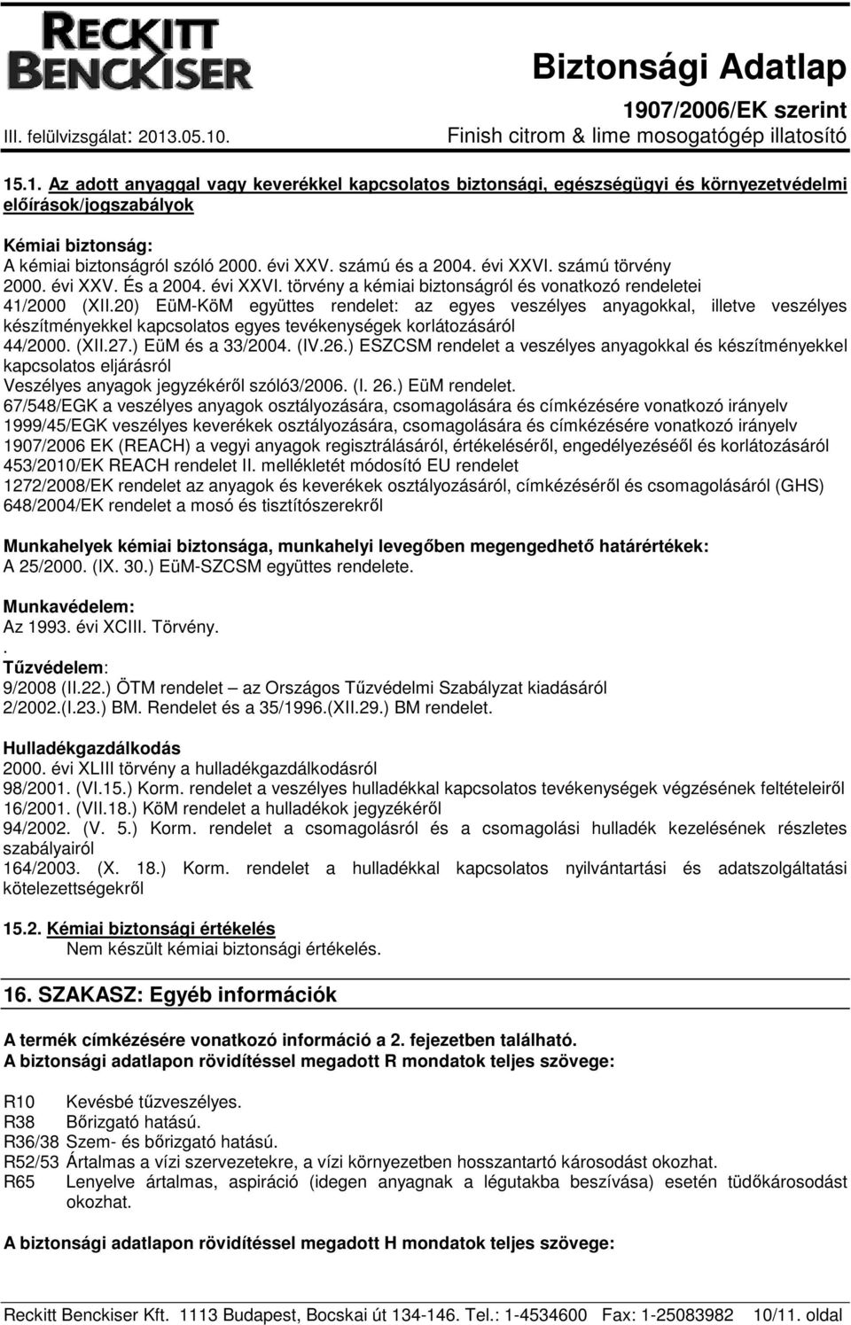 20) EüM-KöM együttes rendelet: az egyes veszélyes anyagokkal, illetve veszélyes készítményekkel kapcsolatos egyes tevékenységek korlátozásáról 44/2000. (XII.27.) EüM és a 33/2004. (IV.26.