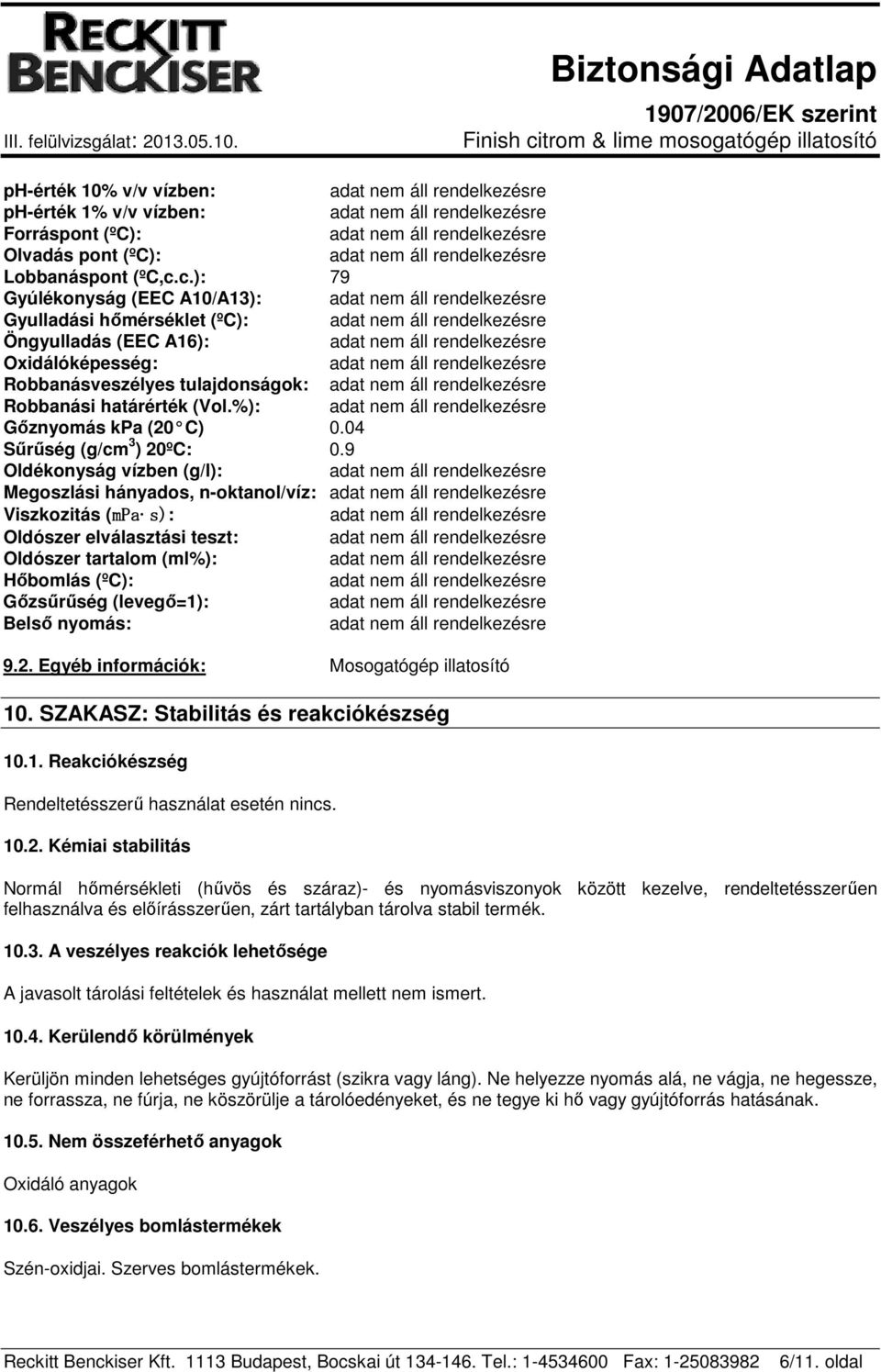 04 Sűrűség (g/cm 3 ) 20ºC: 0.