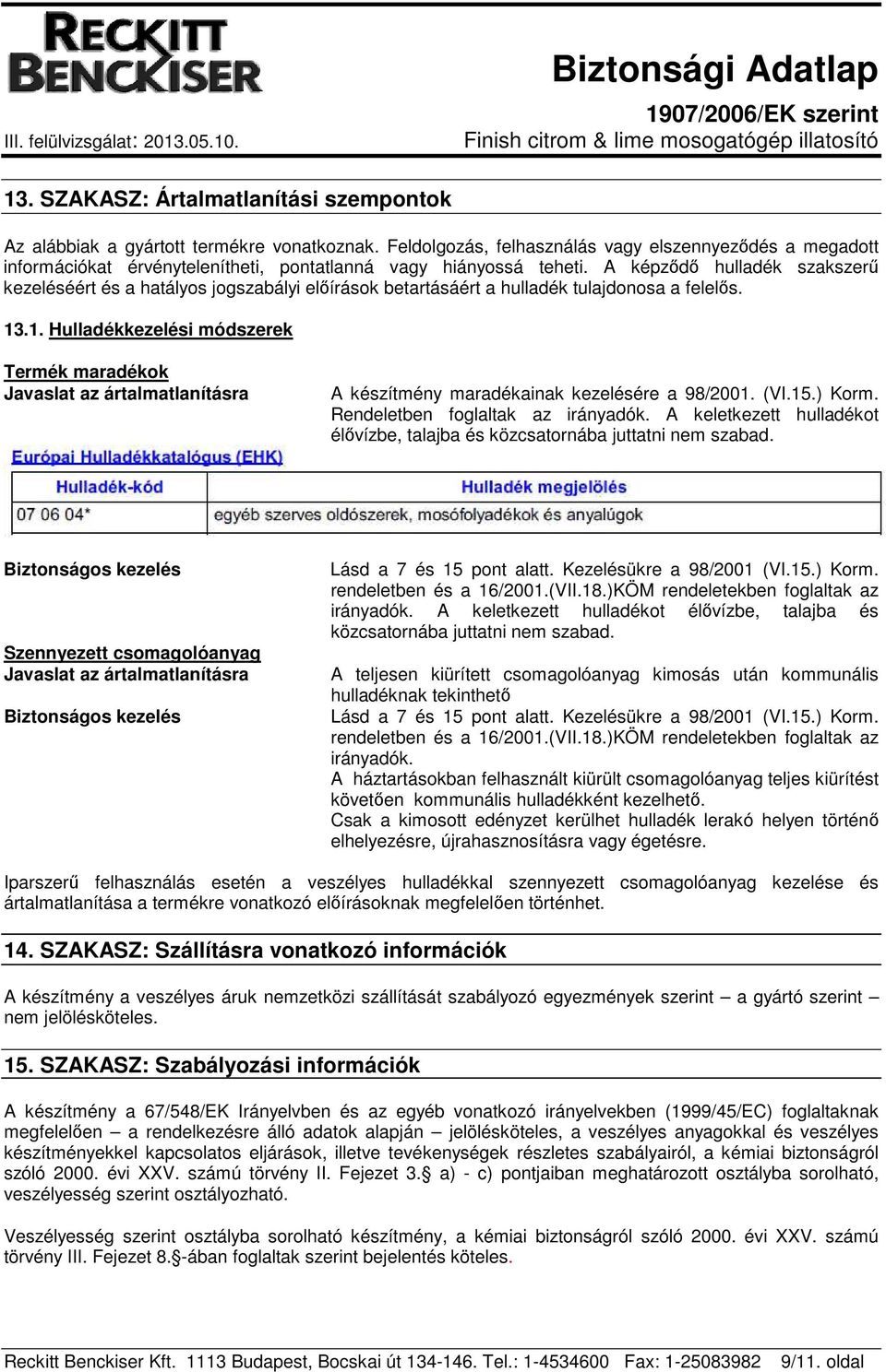 A képződő hulladék szakszerű kezeléséért és a hatályos jogszabályi előírások betartásáért a hulladék tulajdonosa a felelős. 13