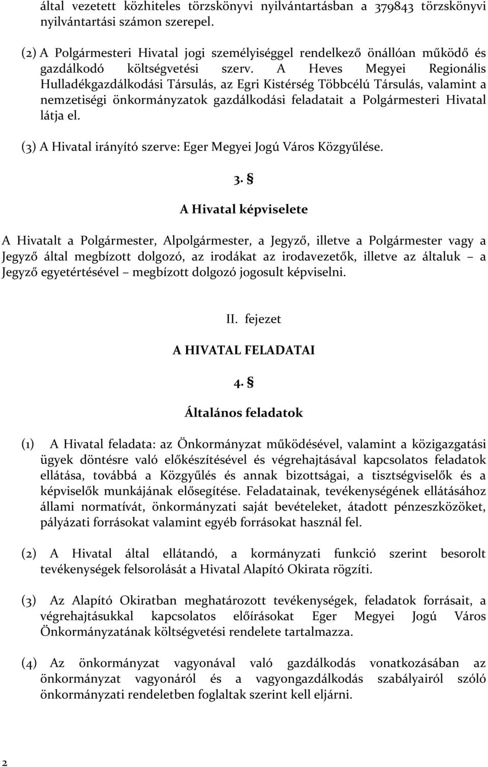 A Heves Megyei Regionális Hulladékgazdálkodási Társulás, az Egri Kistérség Többcélú Társulás, valamint a nemzetiségi önkormányzatok gazdálkodási feladatait a Polgármesteri Hivatal látja el.