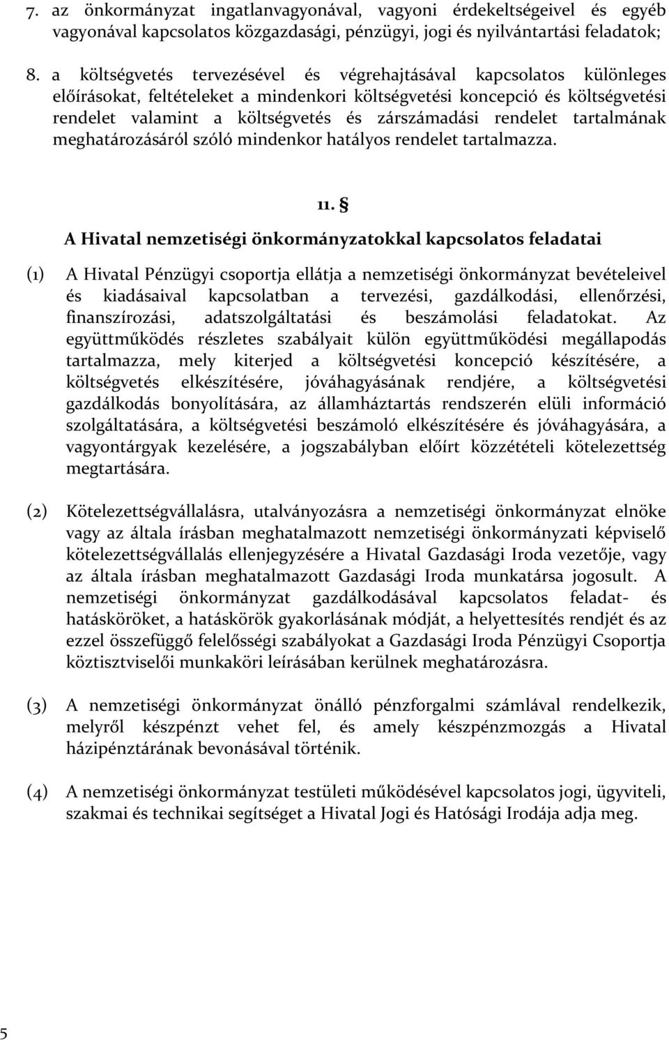 rendelet tartalmának meghatározásáról szóló mindenkor hatályos rendelet tartalmazza. 11.