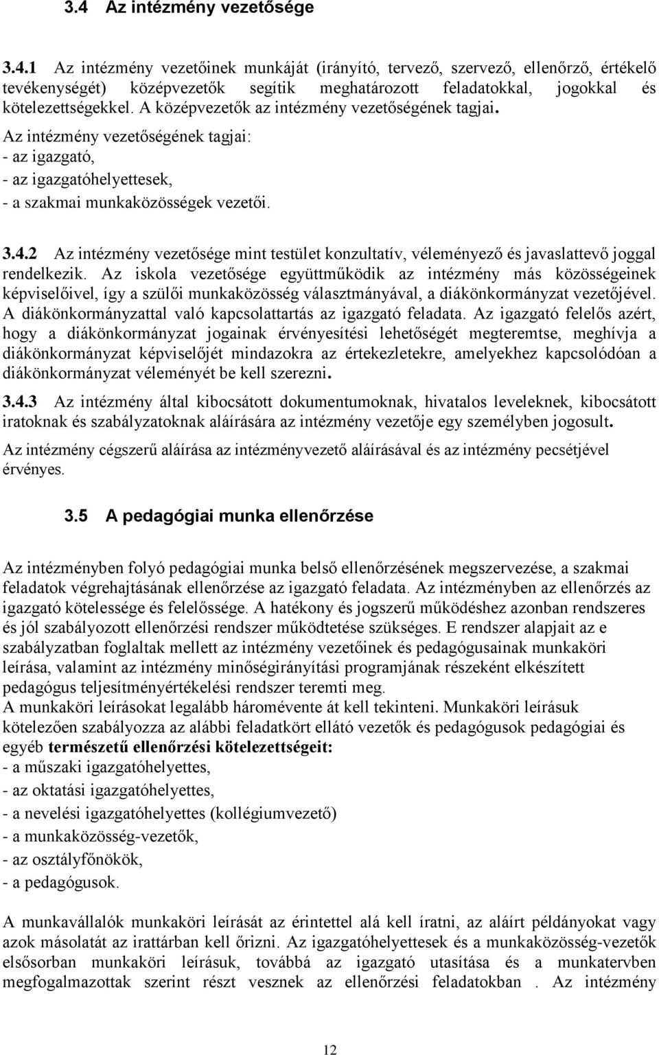 2 Az intézmény vezetősége mint testület konzultatív, véleményező és javaslattevő joggal rendelkezik.