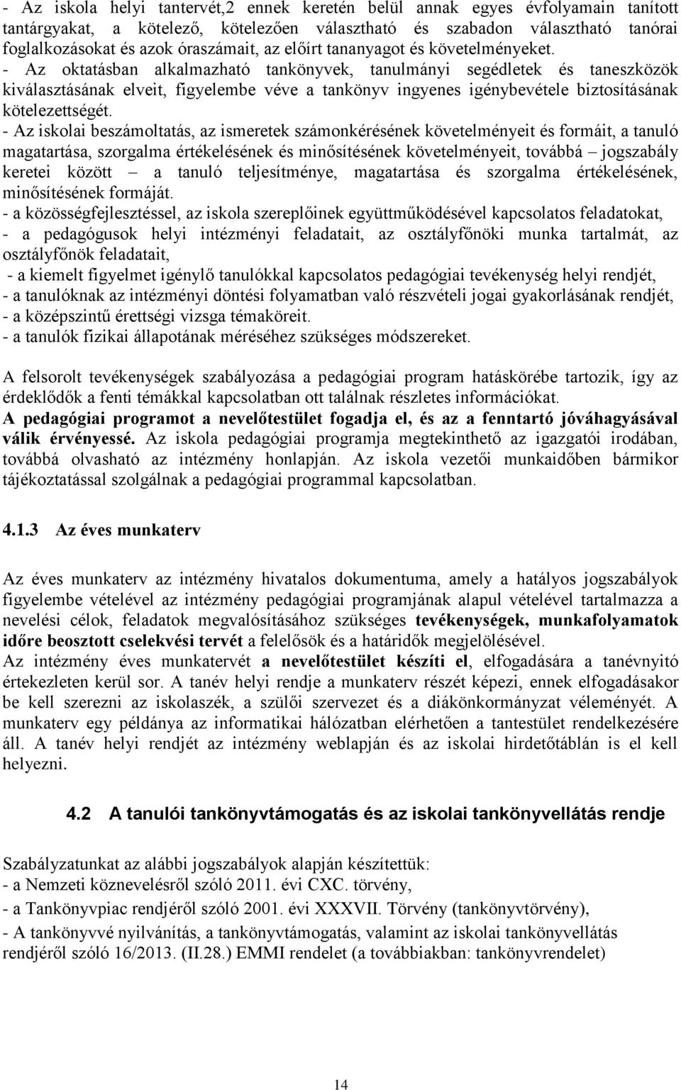 - Az oktatásban alkalmazható tankönyvek, tanulmányi segédletek és taneszközök kiválasztásának elveit, figyelembe véve a tankönyv ingyenes igénybevétele biztosításának kötelezettségét.