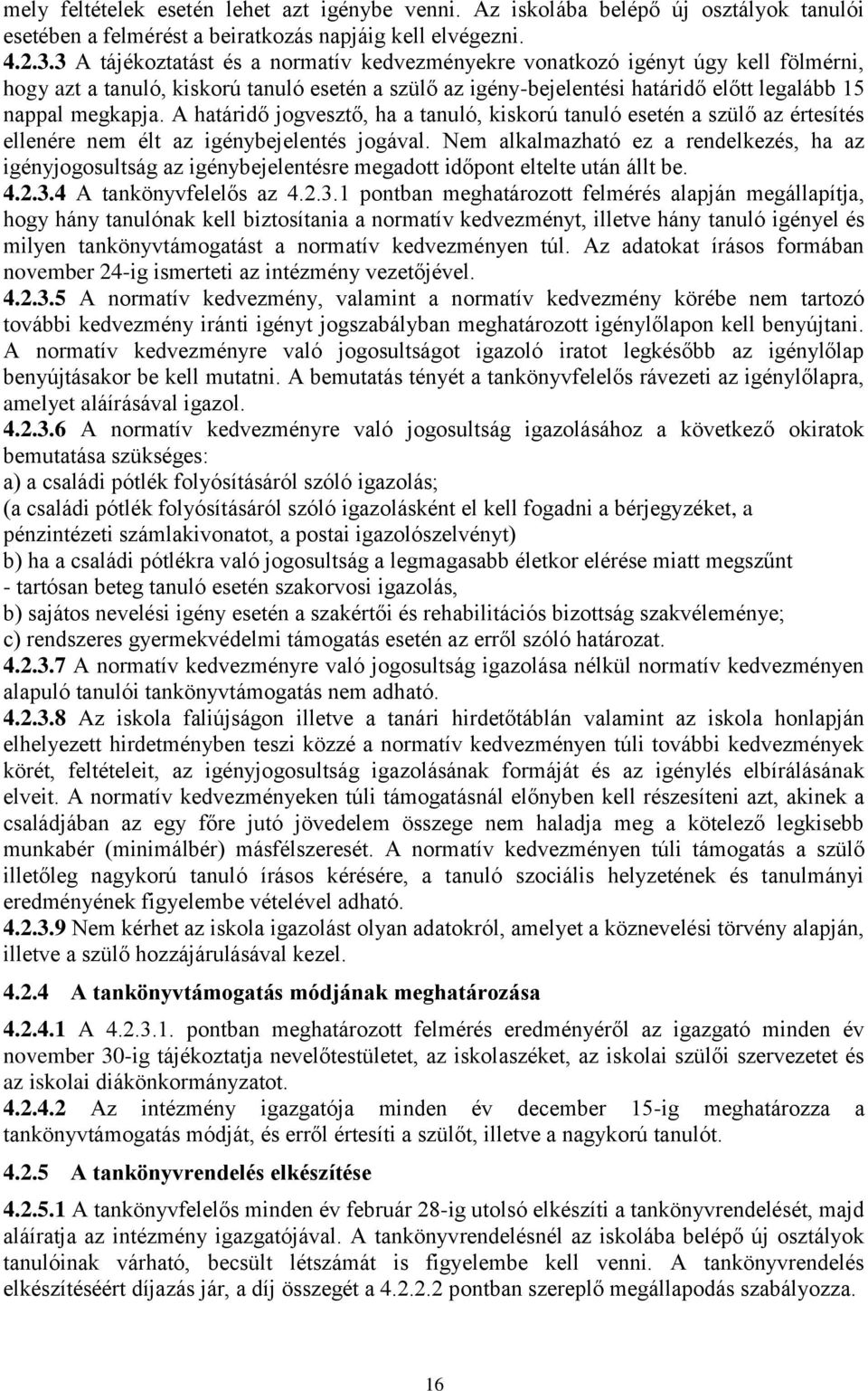 A határidő jogvesztő, ha a tanuló, kiskorú tanuló esetén a szülő az értesítés ellenére nem élt az igénybejelentés jogával.