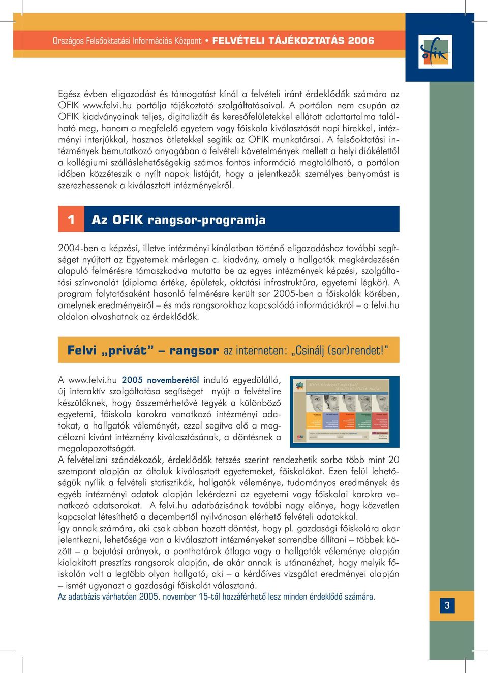 intézményi interjúkkal, hasznos ötletekkel segítik az OFIK munkatársai.