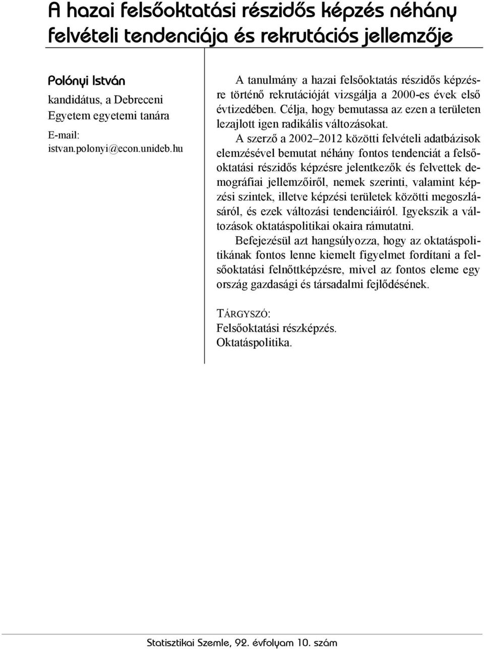 A szerző a 2002 2012 közötti felvételi adatbázisok elemzésel bemutat néhány fontos tendenciát a felsőoktatási részidős képzésre jelentkezők és felvettek demográfiai jellemzőiről, nemek szerinti,