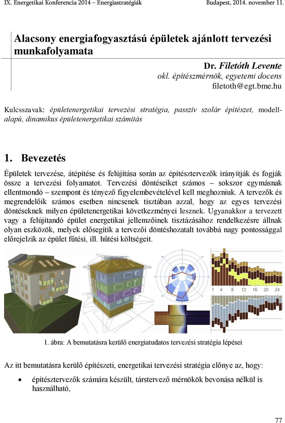 Bevezetés Épületek tervezése, átépítése és felújítása során az építésztervezők irányítják és fogják össze a tervezési folyamatot.