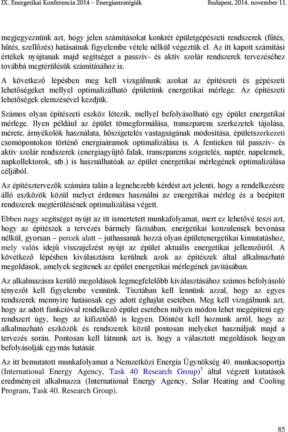 Az itt kapott számítási értékek nyújtanak majd segítséget a passzív- és aktív szolár rendszerek tervezéséhez továbbá megtérülésük számításához is.