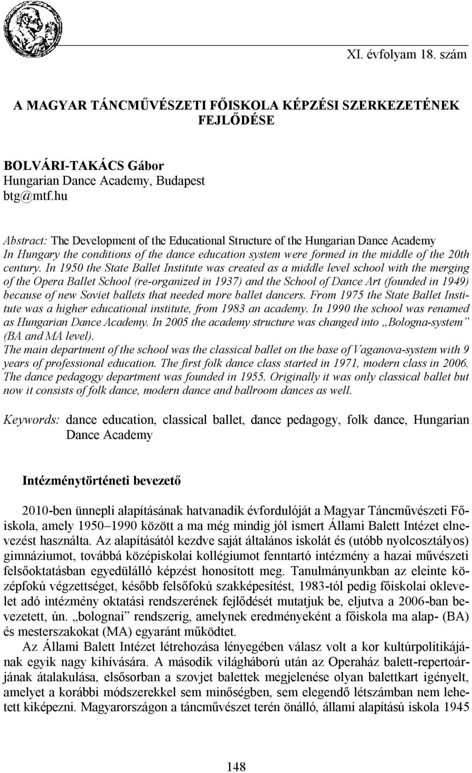 In 1950 the State Ballet Institute was created as a middle level school with the merging of the Opera Ballet School (re-organized in 1937) and the School of Dance Art (founded in 1949) because of new