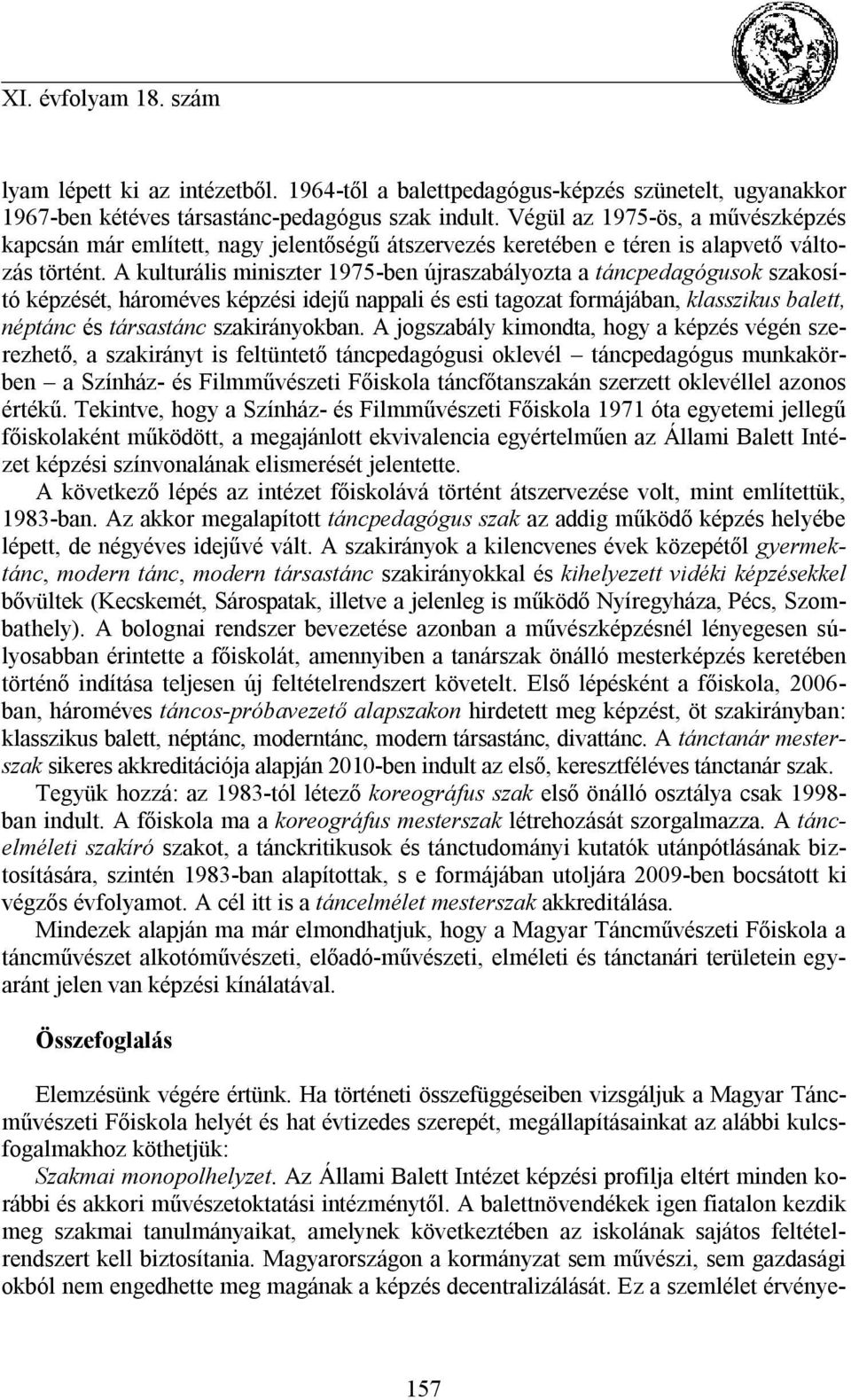 A kulturális miniszter 1975-ben újraszabályozta a táncpedagógusok szakosító képzését, hároméves képzési idejű nappali és esti tagozat formájában, klasszikus balett, néptánc és társastánc