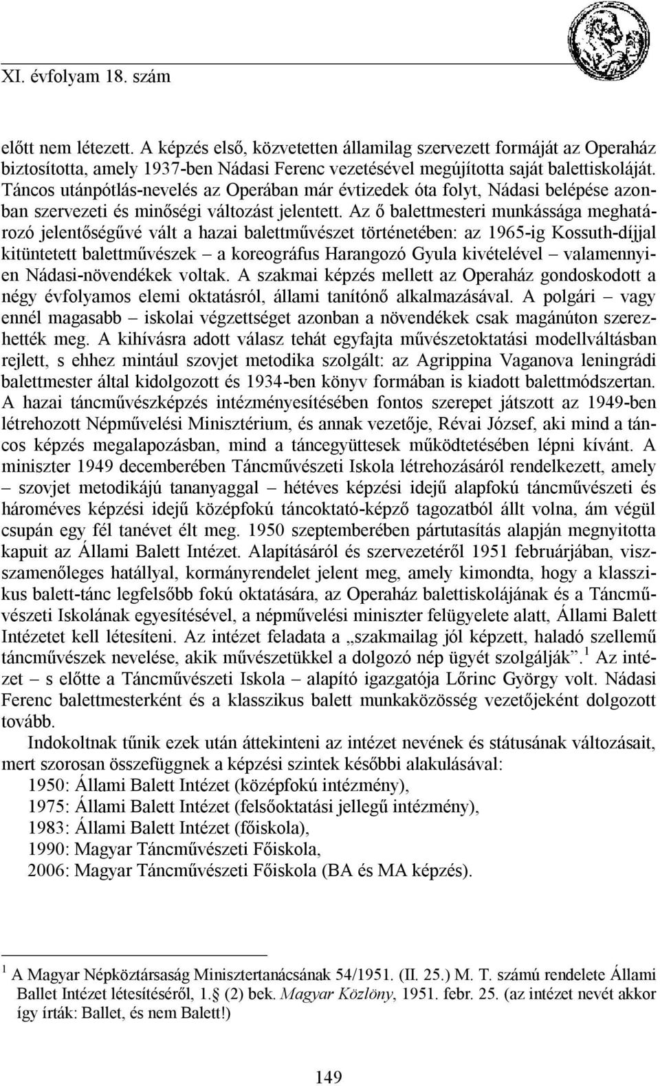 Az ő balettmesteri munkássága meghatározó jelentőségűvé vált a hazai balettművészet történetében: az 1965-ig Kossuth-díjjal kitüntetett balettművészek a koreográfus Harangozó Gyula kivételével