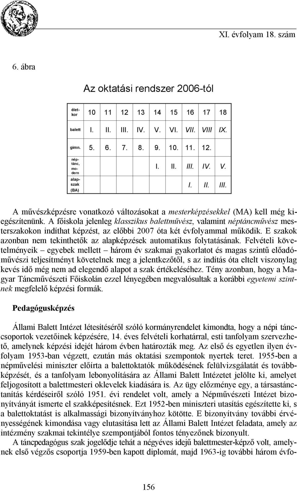 E szakok azonban nem tekinthetők az alapképzések automatikus folytatásának.