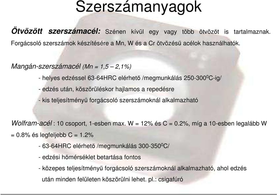 forgácsoló szerszámoknál alkalmazható Wolfram-acél : 10 csoport, 1-esben max. W = 12% és C = 0.2%, míg a 10-esben legalább W = 0.8% és legfeljebb C = 1.