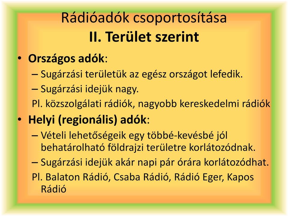 Pl. közszolgálati rádiók, nagyobb kereskedelmi rádiók Helyi (regionális) adók: Vételi lehetőségeik