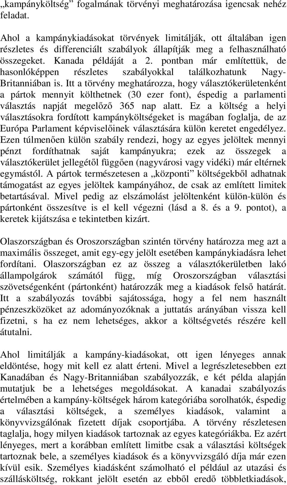 pontban már említettük, de hasonlóképpen részletes szabályokkal találkozhatunk Nagy- Britanniában is.