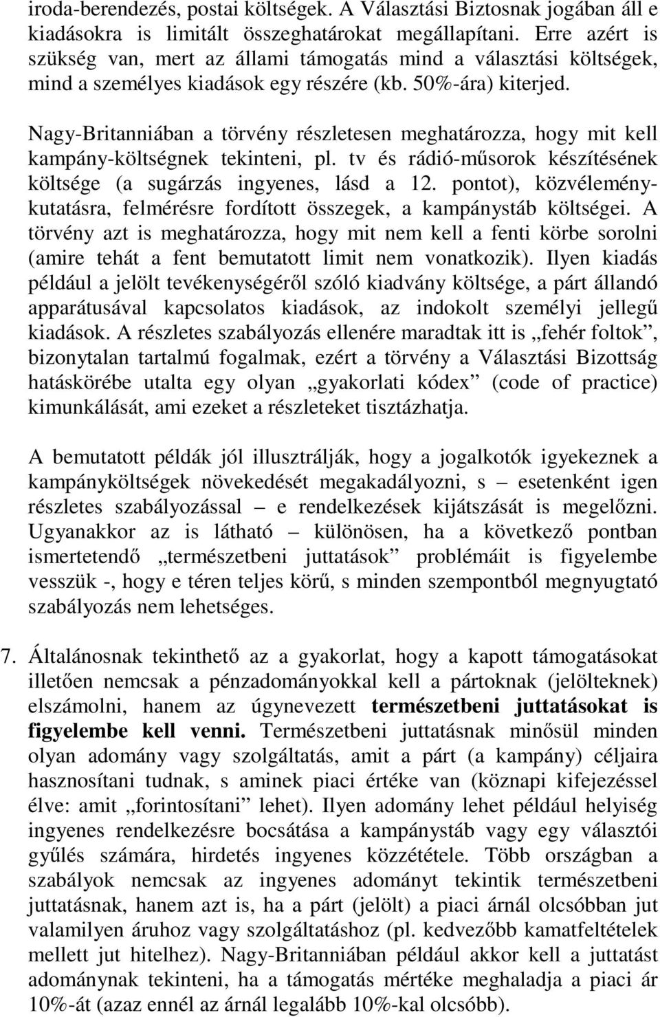 Nagy-Britanniában a törvény részletesen meghatározza, hogy mit kell kampány-költségnek tekinteni, pl. tv és rádió-műsorok készítésének költsége (a sugárzás ingyenes, lásd a 12.