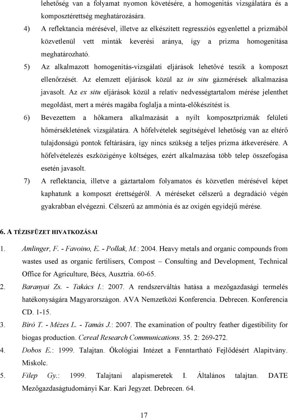 5) Az alkalmazott homogenitás-vizsgálati eljárások lehetővé teszik a komposzt ellenőrzését. Az elemzett eljárások közül az in situ gázmérések alkalmazása javasolt.