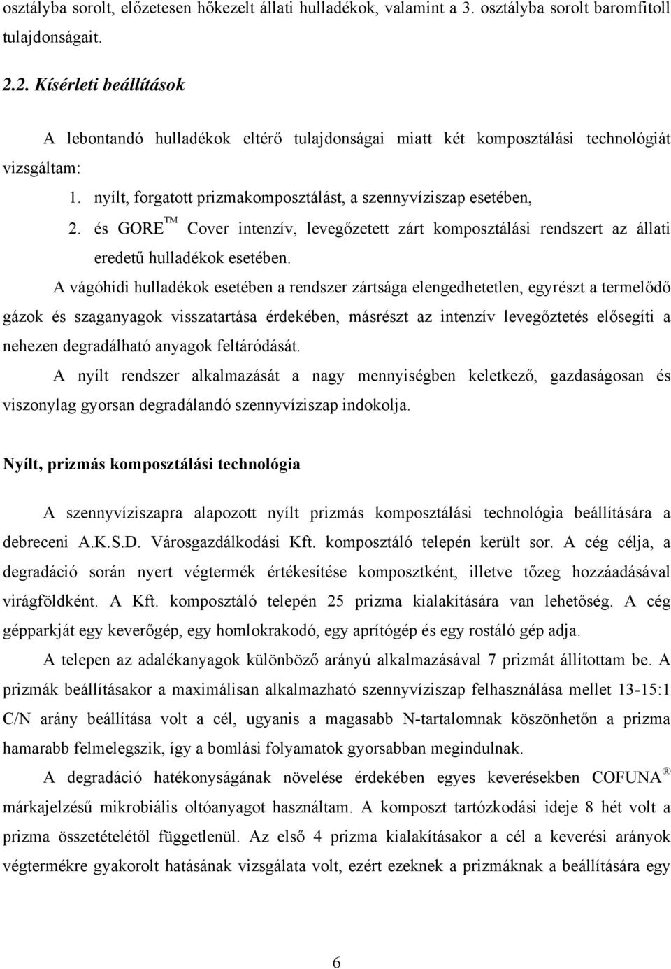 és GORE TM Cover intenzív, levegőzetett zárt komposztálási rendszert az állati eredetű hulladékok esetében.