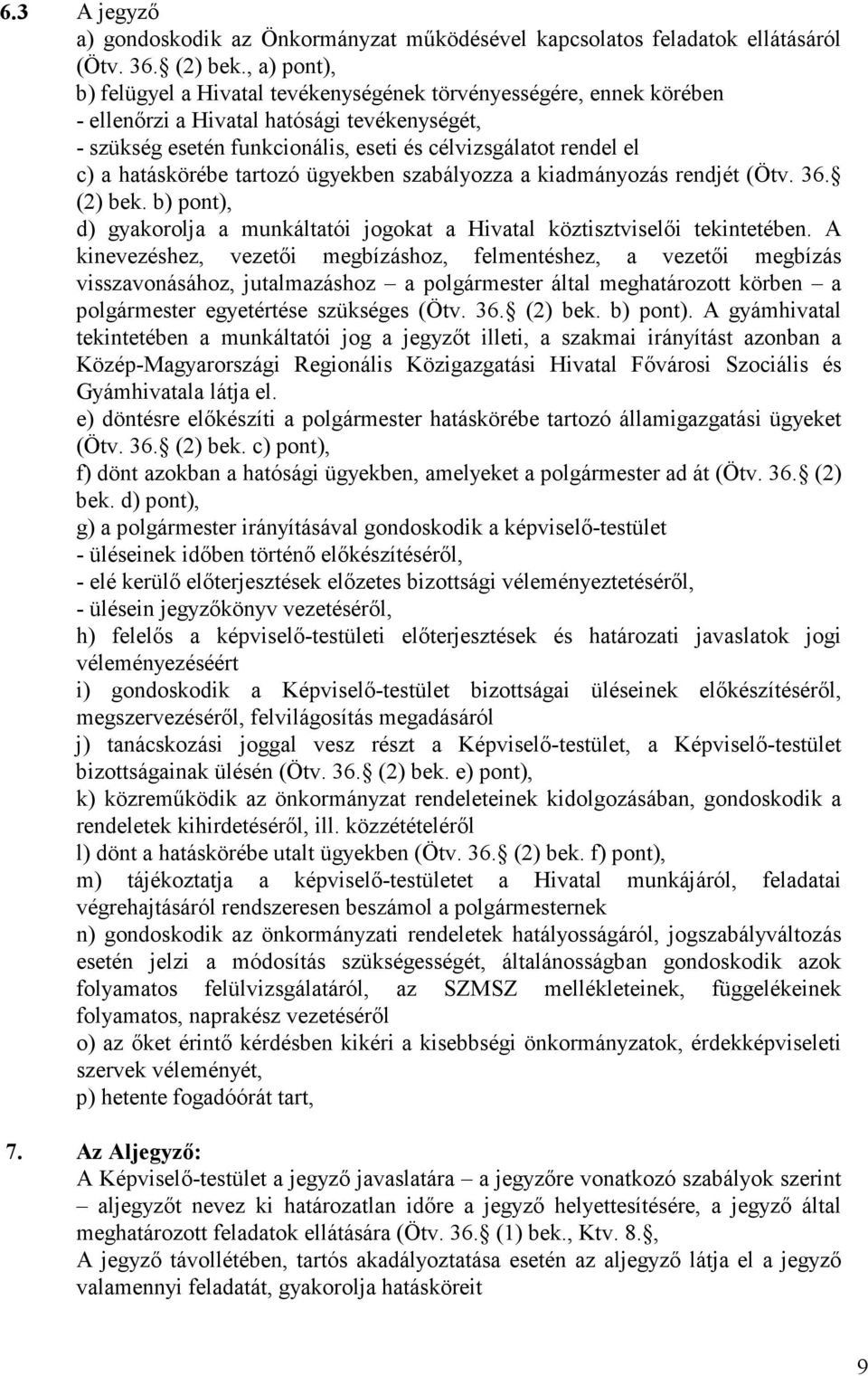 hatáskörébe tartozó ügyekben szabályozza a kiadmányozás rendjét (Ötv. 36. (2) bek. b) pont), d) gyakorolja a munkáltatói jogokat a Hivatal köztisztviselıi tekintetében.