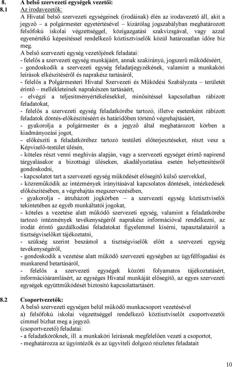 végzettséggel, közigazgatási szakvizsgával, vagy azzal egyenértékő képesítéssel rendelkezı köztisztviselık közül határozatlan idıre bíz meg.