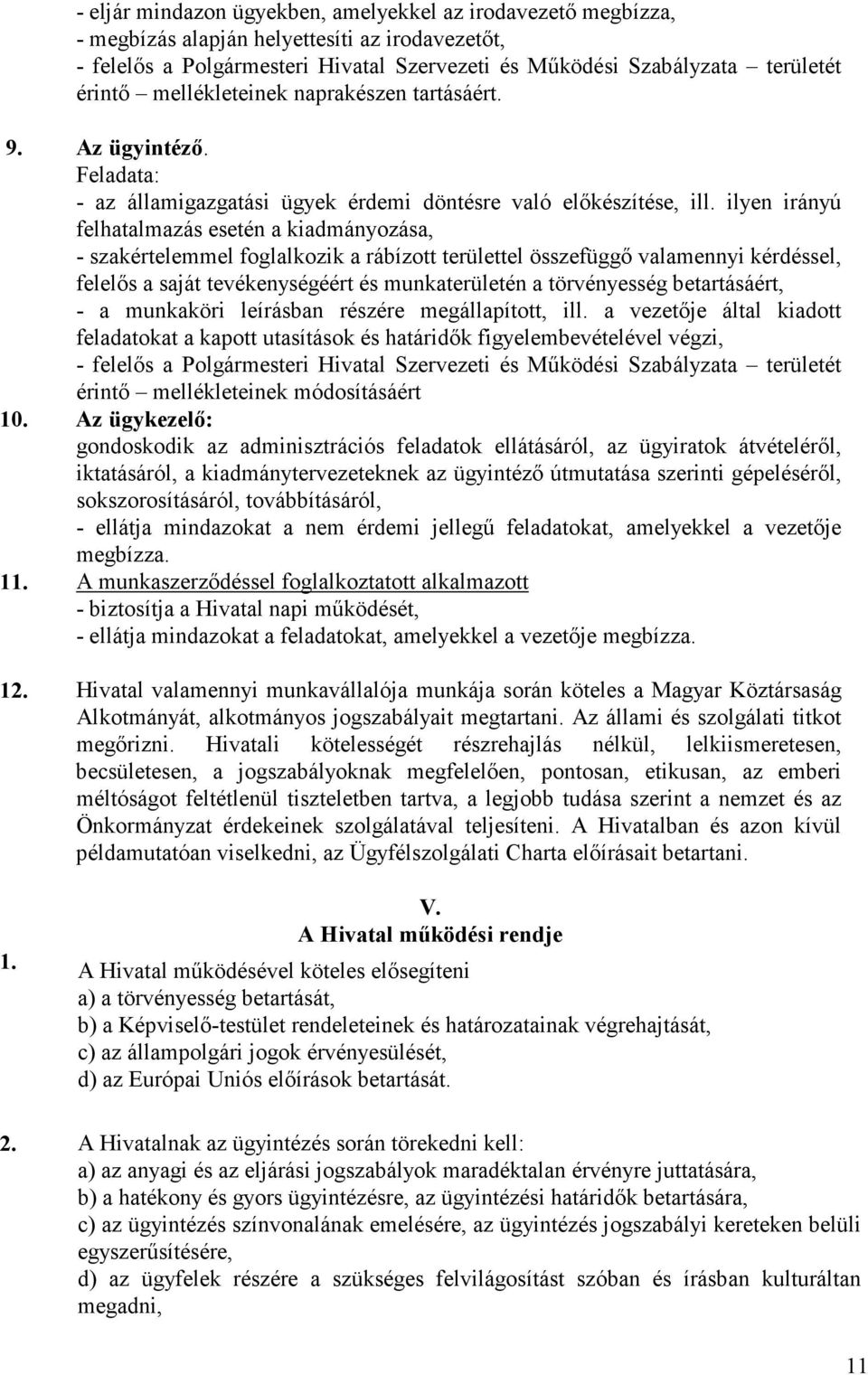 ilyen irányú felhatalmazás esetén a kiadmányozása, - szakértelemmel foglalkozik a rábízott területtel összefüggı valamennyi kérdéssel, felelıs a saját tevékenységéért és munkaterületén a törvényesség