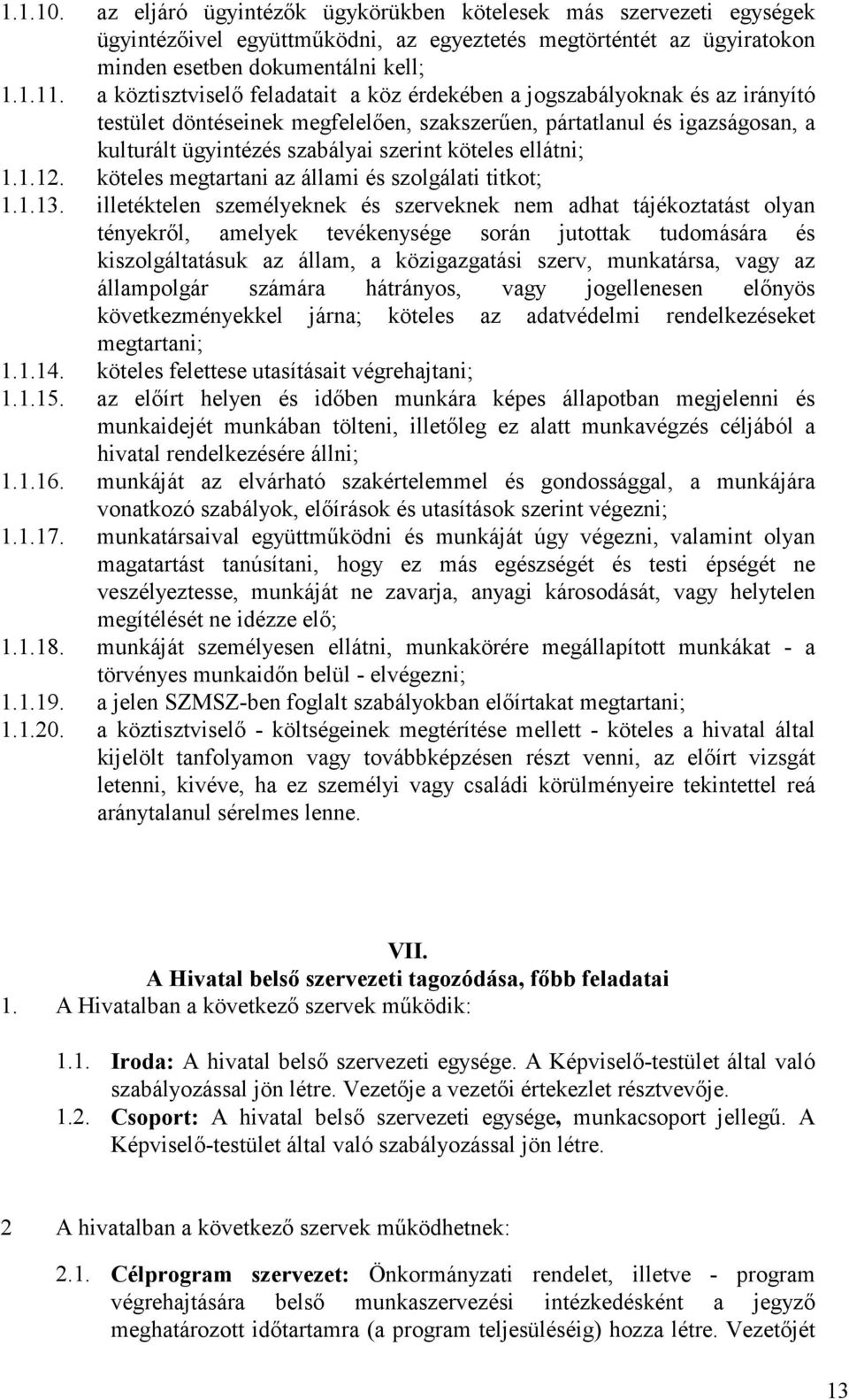 köteles ellátni; 1.1.12. köteles megtartani az állami és szolgálati titkot; 1.1.13.