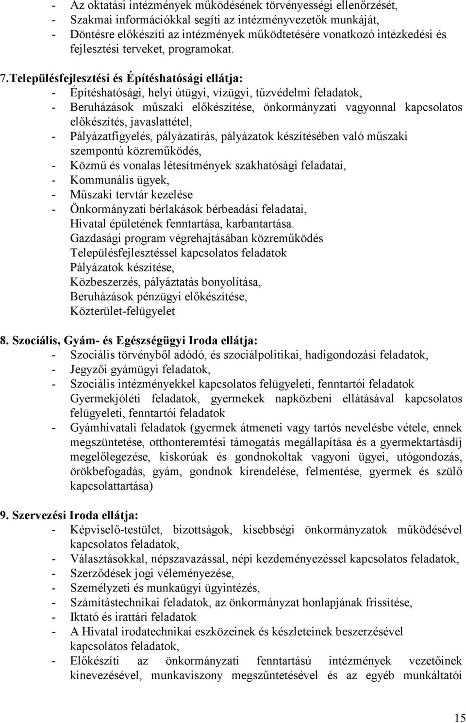 Településfejlesztési és Építéshatósági ellátja: - Építéshatósági, helyi útügyi, vízügyi, tőzvédelmi feladatok, - Beruházások mőszaki elıkészítése, önkormányzati vagyonnal kapcsolatos elıkészítés,