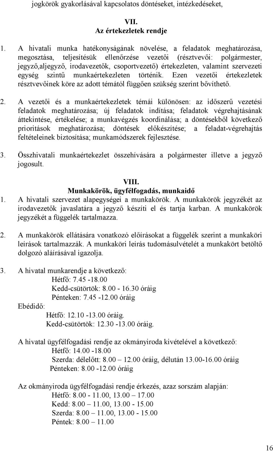 értekezleten, valamint szervezeti egység szintő munkaértekezleten történik. Ezen vezetıi értekezletek résztvevıinek köre az adott témától függıen szükség szerint bıvíthetı. 2.