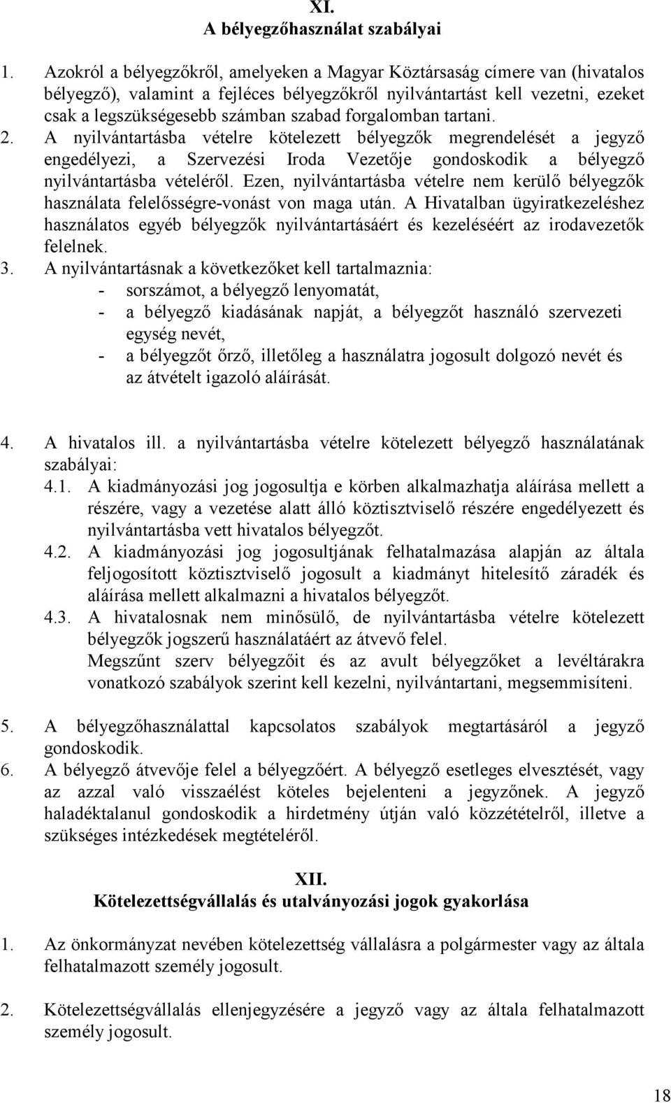 forgalomban tartani. 2. A nyilvántartásba vételre kötelezett bélyegzık megrendelését a jegyzı engedélyezi, a Szervezési Iroda Vezetıje gondoskodik a bélyegzı nyilvántartásba vételérıl.