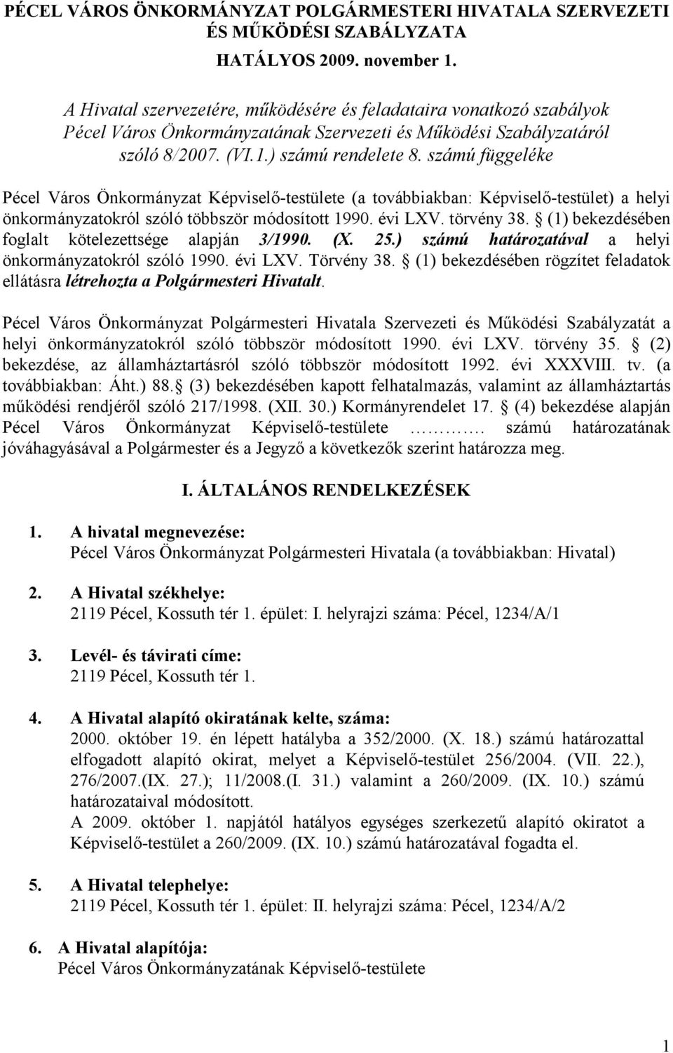 számú függeléke Pécel Város Önkormányzat Képviselı-testülete (a továbbiakban: Képviselı-testület) a helyi önkormányzatokról szóló többször módosított 1990. évi LXV. törvény 38.