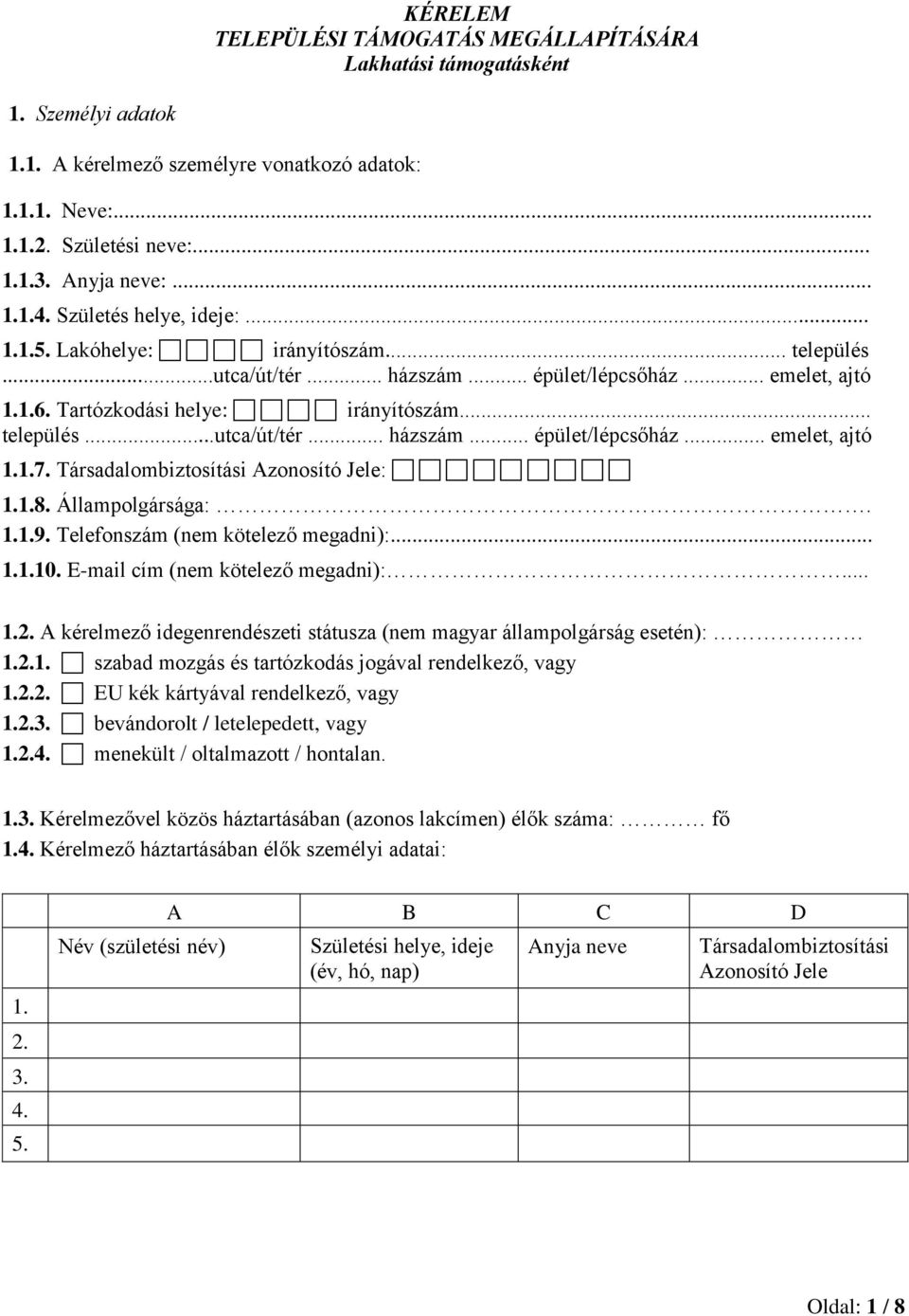 Társadalombiztosítási Azonosító Jele: 1.1.8. Állampolgársága:. 1.1.9. Telefonszám (nem kötelező megadni):... 1.1.10. E-mail cím (nem kötelező megadni):... 1.2.