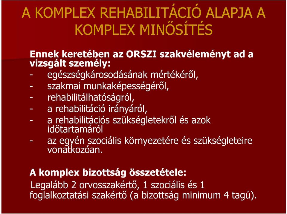 rehabilitációs szükségletekről és azok időtartamáról - az egyén szociális környezetére és szükségleteire vonatkozóan.