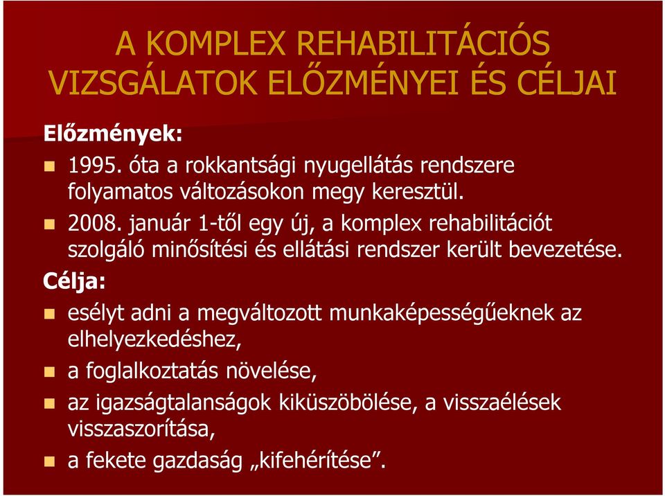 január 1-től egy új, a komplex rehabilitációt szolgáló minősítési és ellátási rendszer került bevezetése.