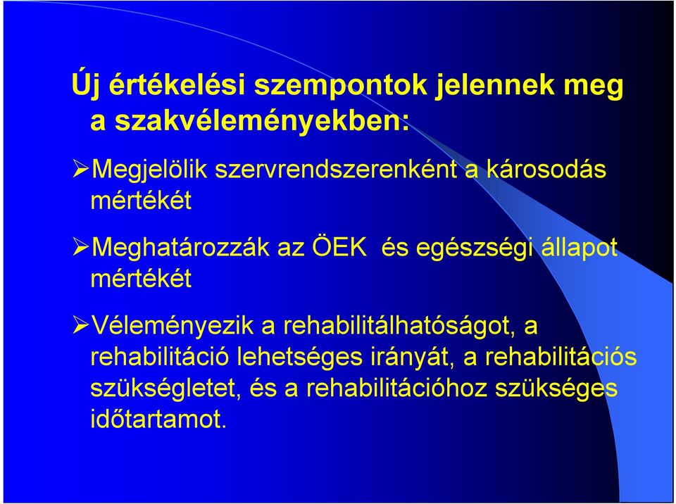 állapot mértékét Véleményezik a rehabilitálhatóságot, a rehabilitáció