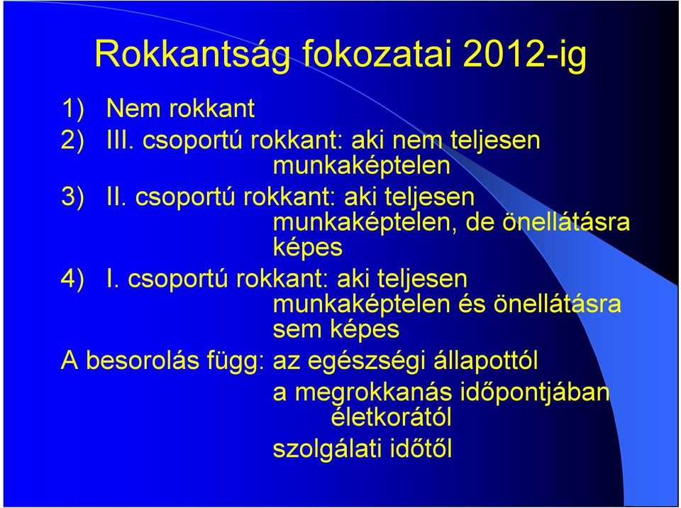 csoportú rokkant: aki teljesen munkaképtelen, de önellátásra képes 4) I.