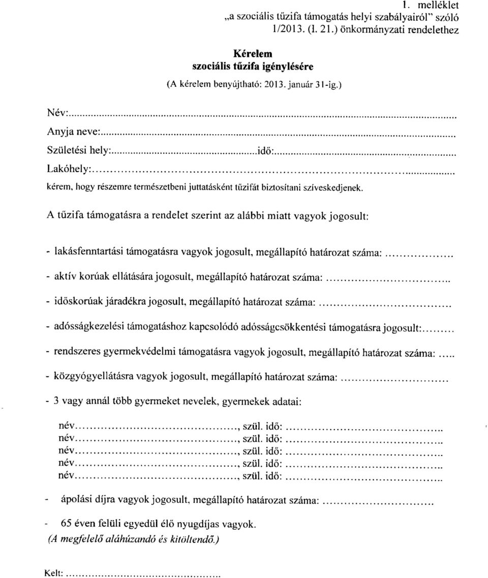 A tiizifa tamogatasra a rendelet szerint az alabbi miatt vagyok jogosult: - lakasfenntartasi tamogatasra vagyok jogosult, megallapito hatarozat szama: - aktiv koruak ellatasara jogosult, megallapito