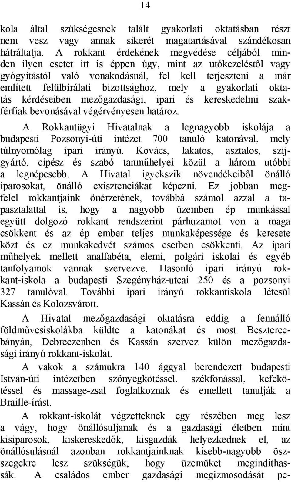 mely a gyakorlati oktatás kérdéseiben mezőgazdasági, ipari és kereskedelmi szakférfiak bevonásával végérvényesen határoz.