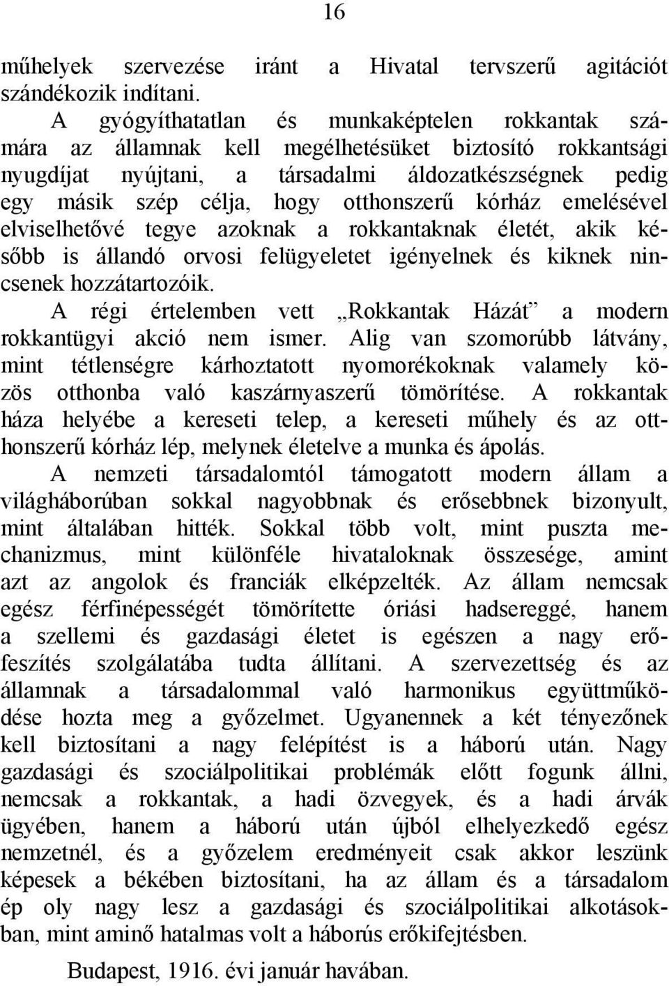 otthonszerű kórház emelésével elviselhetővé tegye azoknak a rokkantaknak életét, akik később is állandó orvosi felügyeletet igényelnek és kiknek nincsenek hozzátartozóik.