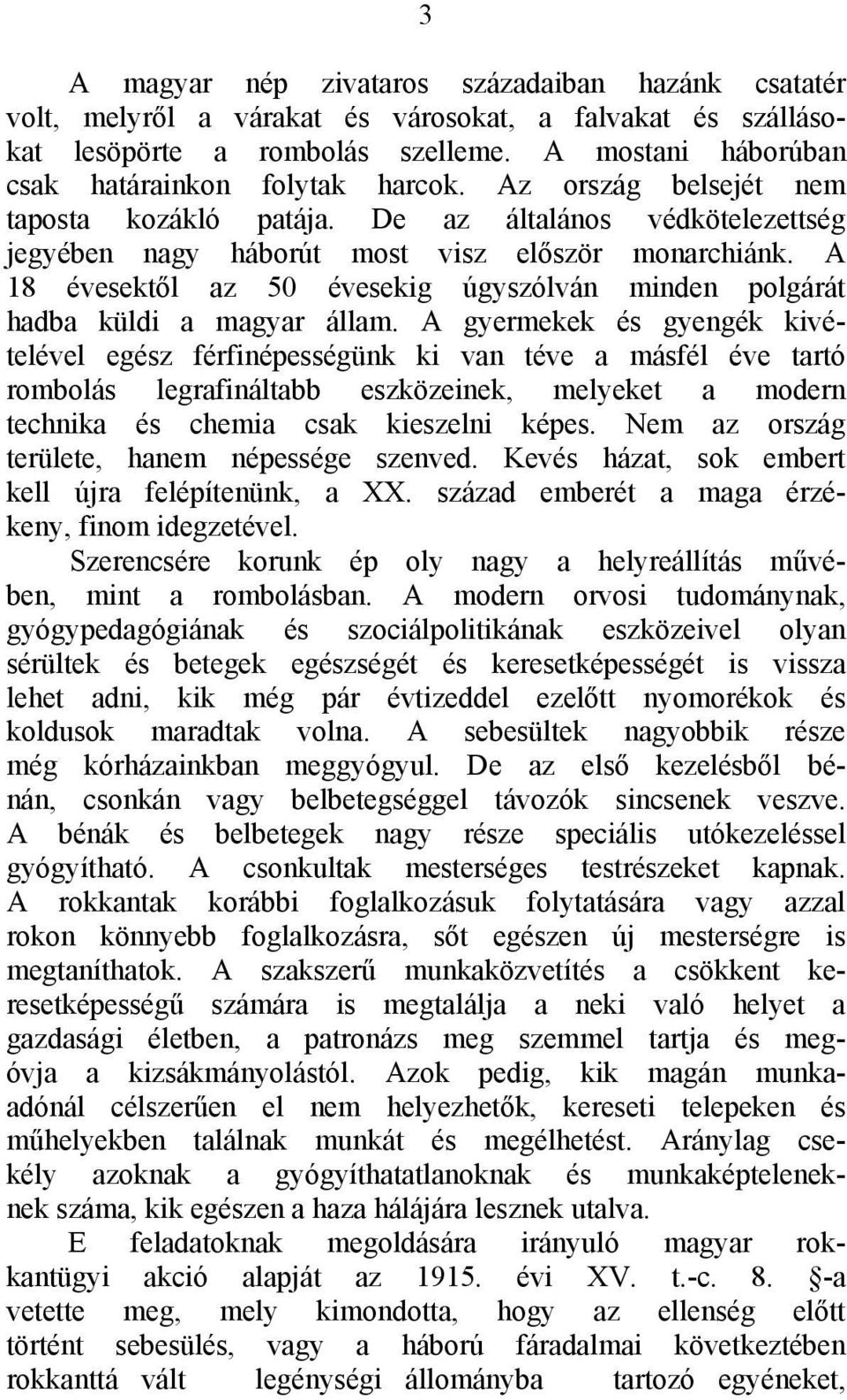 A 18 évesektől az 50 évesekig úgyszólván minden polgárát hadba küldi a magyar állam.