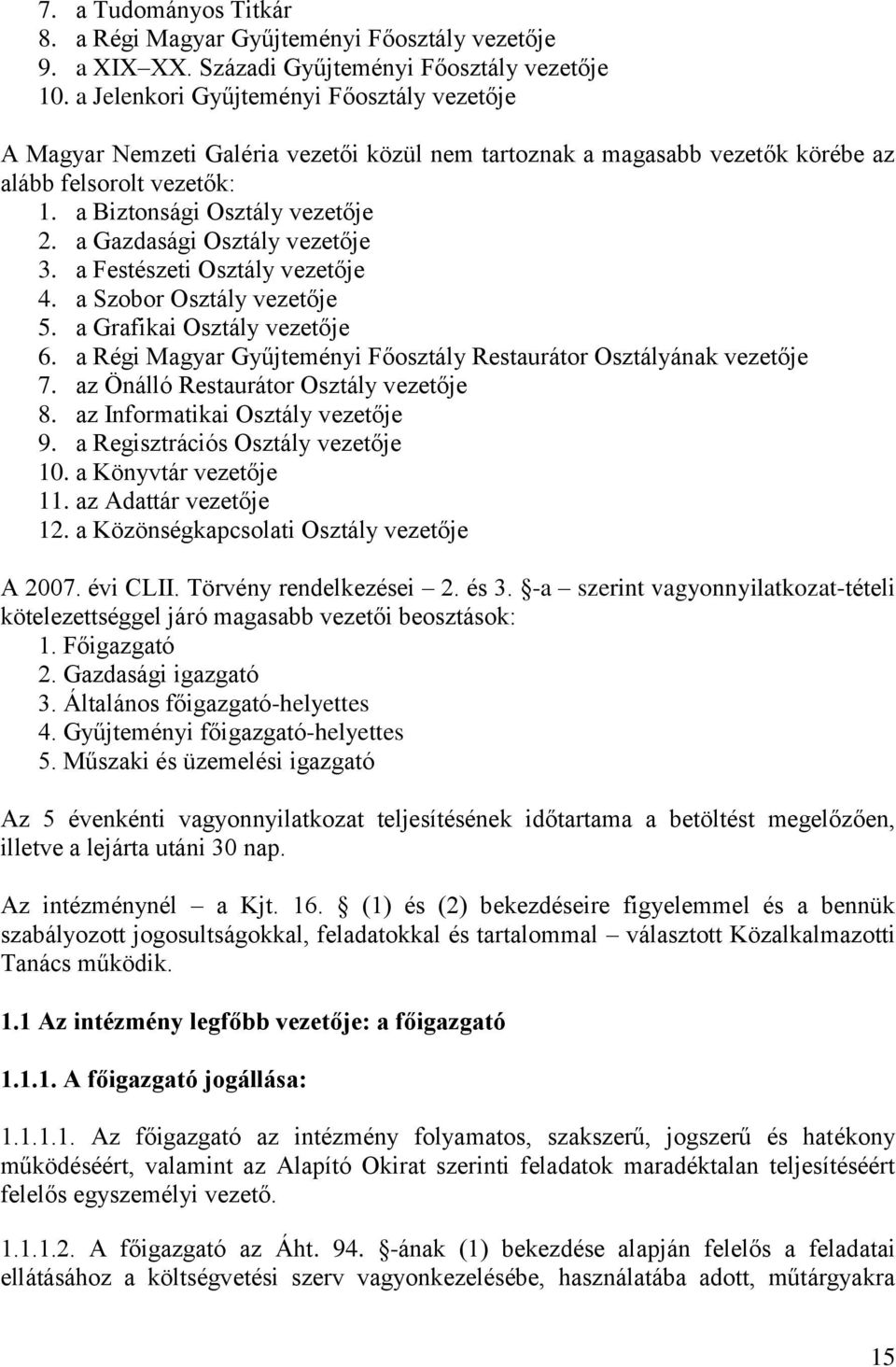 a Gazdasági Osztály vezetője 3. a Festészeti Osztály vezetője 4. a Szobor Osztály vezetője 5. a Grafikai Osztály vezetője 6. a Régi Magyar Gyűjteményi Főosztály Restaurátor Osztályának vezetője 7.