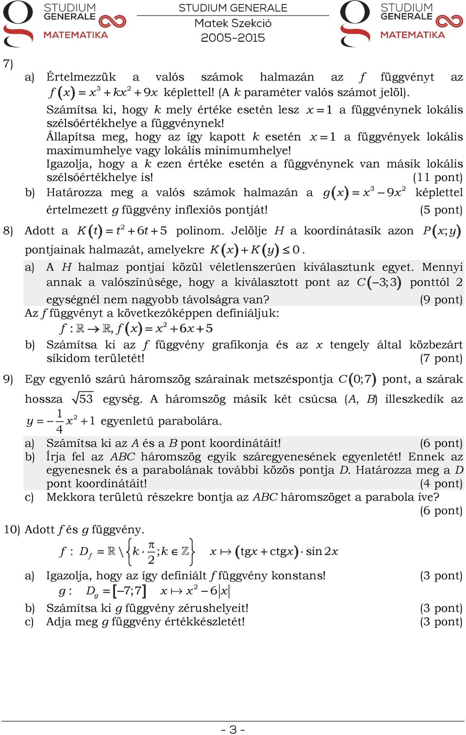 (11 pont) b) Határozza meg a valós számok halmazán a képlettel értelmezett g üggvény inleiós pontját!