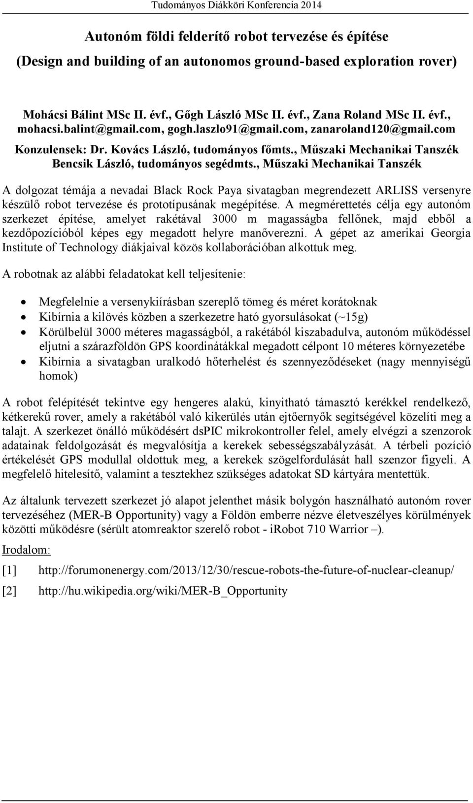 , Műszaki Mechanikai Tanszék A dolgozat témája a nevadai Black Rock Paya sivatagban megrendezett ARLISS versenyre készülő robot tervezése és prototípusának megépítése.